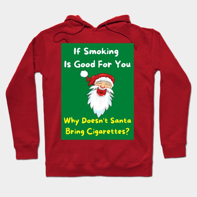 If Smoking Is Good For You - Why Doesn't Santa Bring Cigarettes? Hoodie by With Pedals